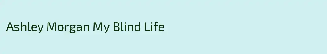 Ashley Morgan My Blind Life